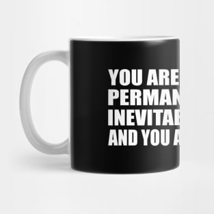 You are imperfect, permanently and inevitably flawed. And you are beautiful Mug